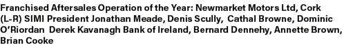 Franchised Aftersales Operation of the Year: Newmarket Motors Ltd, Cork (L R) SIMI President Jonathan Meade, Denis Sc...