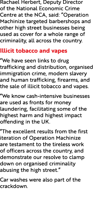 Rachael Herbert, Deputy Director of the National Economic Crime Centre at the NCA, said: “Operation Machinize targete...