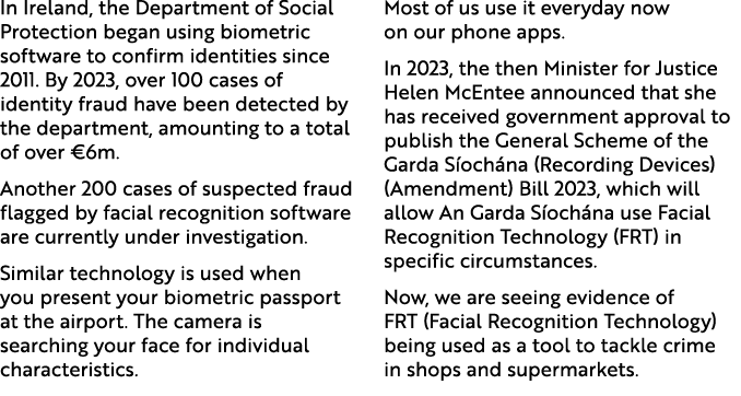 In Ireland, the Department of Social Protection began using biometric software to confirm identities since 2011. By 2...
