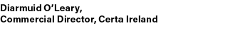 Diarmuid O’Leary, Commercial Director, Certa Ireland