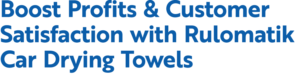 Boost Profits & Customer Satisfaction with Rulomatik Car Drying Towels