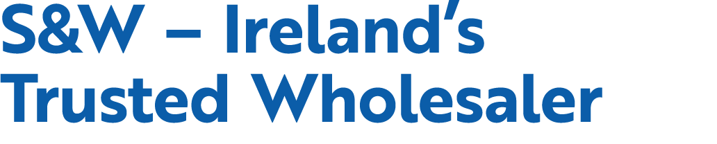 S&W – Ireland’s Trusted Wholesaler