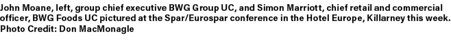 John Moane, left, group chief executive BWG Group UC, and Simon Marriott, chief retail and commercial officer, BWG Fo...
