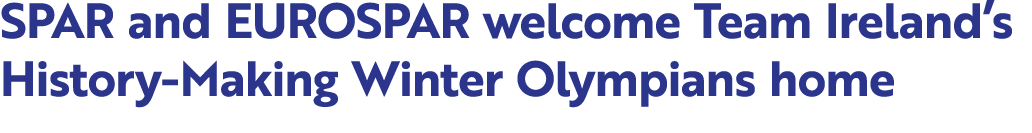 SPAR and EUROSPAR welcome Team Ireland’s History Making Winter Olympians home 