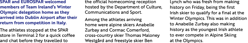 SPAR and EUROSPAR welcomed members of Team Ireland’s Winter Olympic delegation home as they arrived into Dublin Airpo...