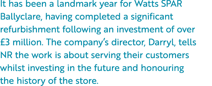 It has been a landmark year for Watts SPAR Ballyclare, having completed a significant refurbishment following an inve...