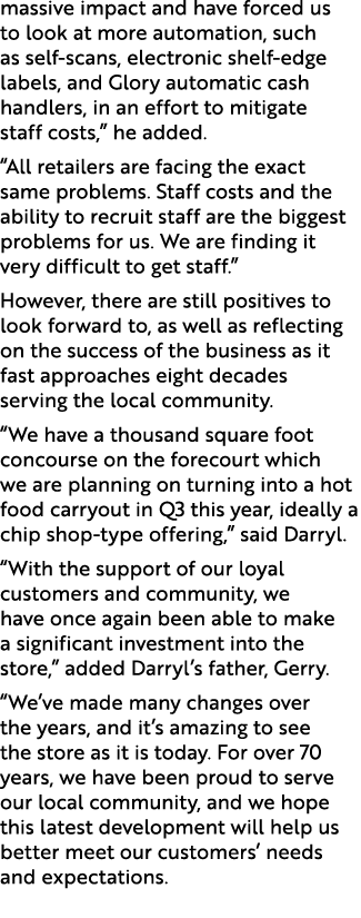massive impact and have forced us to look at more automation, such as self scans, electronic shelf edge labels, and G...