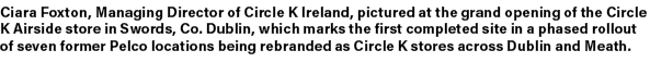 Ciara Foxton, Managing Director of Circle K Ireland, pictured at the grand opening of the Circle K Airside store in S...