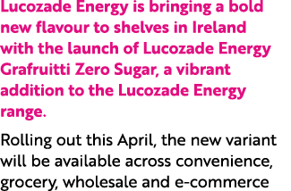 Lucozade Energy is bringing a bold new flavour to shelves in Ireland with the launch of Lucozade Energy Grafruitti Ze...