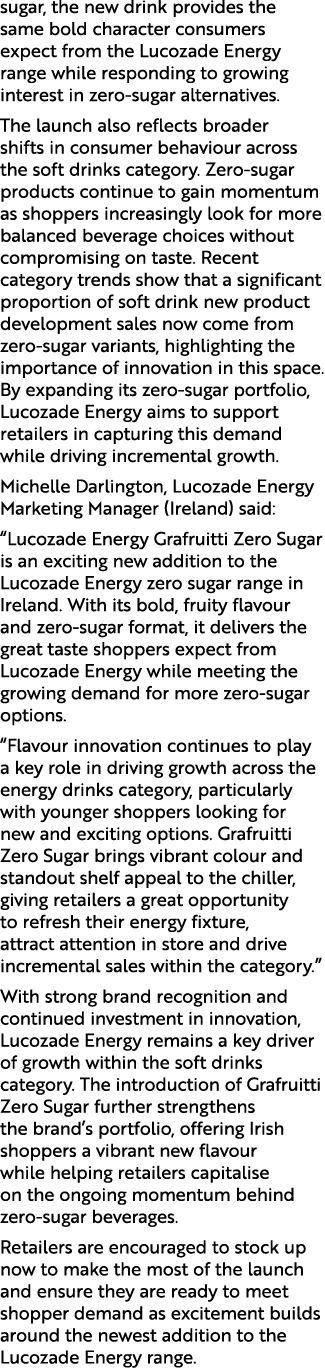 sugar, the new drink provides the same bold character consumers expect from the Lucozade Energy range while respondin...