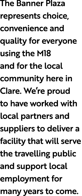 The Banner Plaza represents choice, convenience and quality for everyone using the M18 and for the local community he...