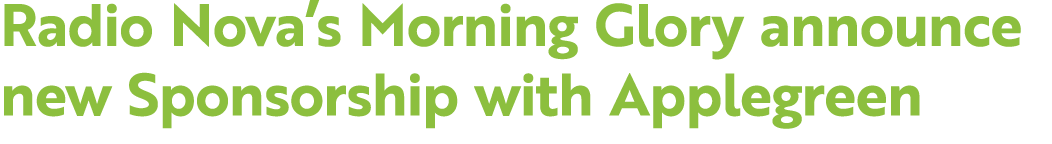 Radio Nova’s Morning Glory announce new Sponsorship with Applegreen 