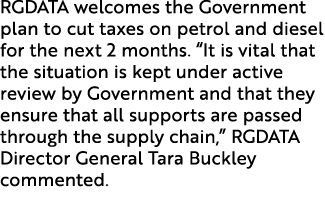 RGDATA welcomes the Government plan to cut taxes on petrol and diesel for the next 2 months. “It is vital that the si...