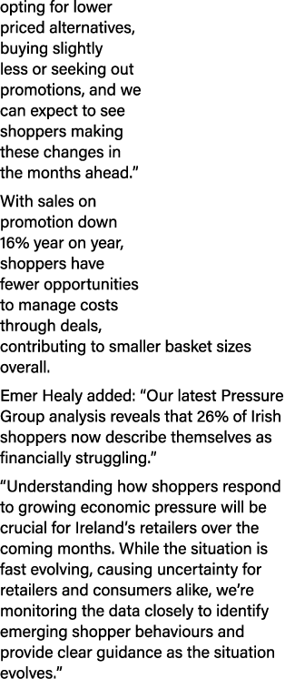 opting for lower priced alternatives, buying slightly less or seeking out promotions, and we can expect to see shoppe...