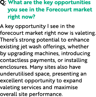 Q: What are the key opportunities you see in the Forecourt market right now? A key opportunity I see in the forecourt...