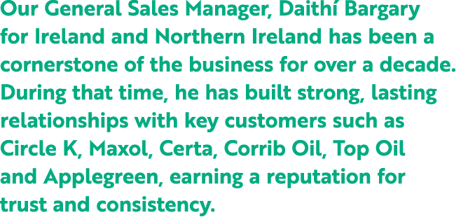 Our General Sales Manager, Daith Bargary for Ireland and Northern Ireland has been a cornerstone of the business for...