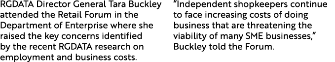 RGDATA Director General Tara Buckley attended the Retail Forum in the Department of Enterprise where she raised the k...