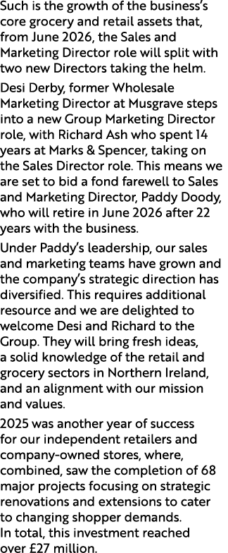 Such is the growth of the business’s core grocery and retail assets that, from June 2026, the Sales and Marketing Dir...