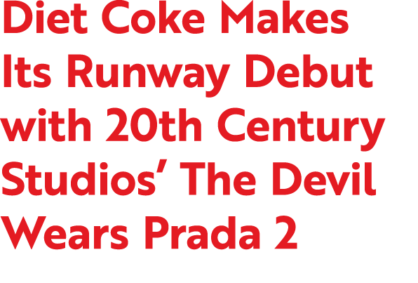 Diet Coke Makes Its Runway Debut with 20th Century Studios’ The Devil Wears Prada 2