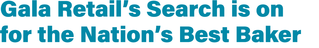 Gala Retail’s Search is on for the Nation’s Best Baker