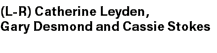 (L R) Catherine Leyden, Gary Desmond and Cassie Stokes