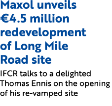 Maxol unveils €4.5 million redevelopment of Long Mile Road site IFCR talks to a delighted Thomas Ennis on the opening...
