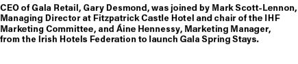 CEO of Gala Retail, Gary Desmond, was joined by Mark Scott Lennon, Managing Director at Fitzpatrick Castle Hotel and ...