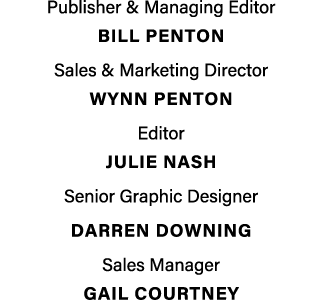 Publisher & Managing Editor BILL PENTON Sales & Marketing Director Wynn penton Editor Julie Nash Senior Graphic Desig...