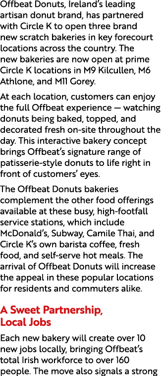 Offbeat Donuts, Ireland’s leading artisan donut brand, has partnered with Circle K to open three brand new scratch ba...