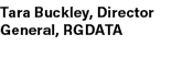 Tara Buckley, Director General, RGDATA