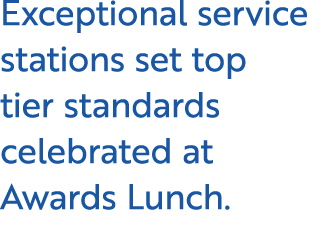 Exceptional service stations set top tier standards celebrated at Awards Lunch.