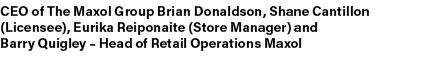CEO of The Maxol Group Brian Donaldson, Shane Cantillon (Licensee), Eurika Reiponaite (Store Manager) and Barry Quigl...