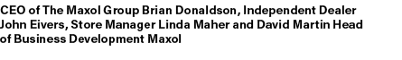 CEO of The Maxol Group Brian Donaldson, Independent Dealer John Eivers, Store Manager Linda Maher and David Martin He...