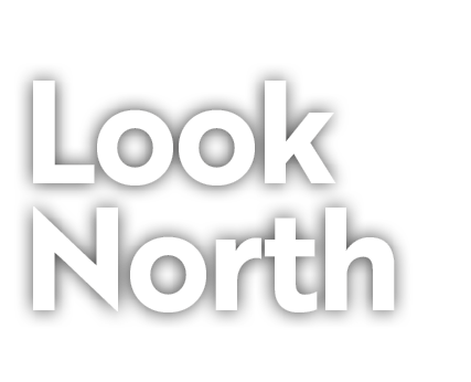 Look North