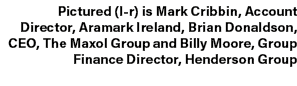 Pictured (l r) is Mark Cribbin, Account Director, Aramark Ireland, Brian Donaldson, CEO, The Maxol Group and Billy Mo...