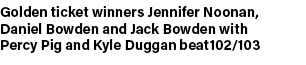 Golden ticket winners Jennifer Noonan, Daniel Bowden and Jack Bowden with Percy Pig and Kyle Duggan beat102/103