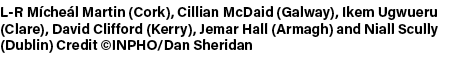 L R M che l Martin (Cork), Cillian McDaid (Galway), Ikem Ugwueru (Clare), David Clifford (Kerry), Jemar Hall (Armagh)...