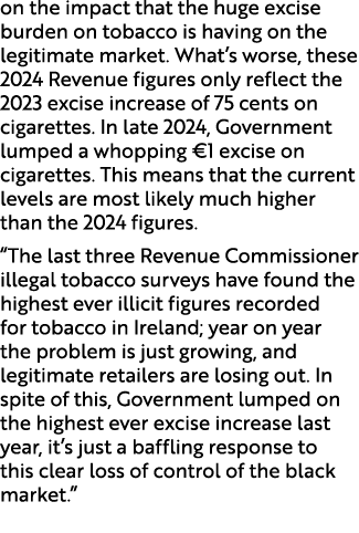 on the impact that the huge excise burden on tobacco is having on the legitimate market. What’s worse, these 2024 Rev...
