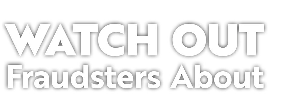 Watch Out Fraudsters About 