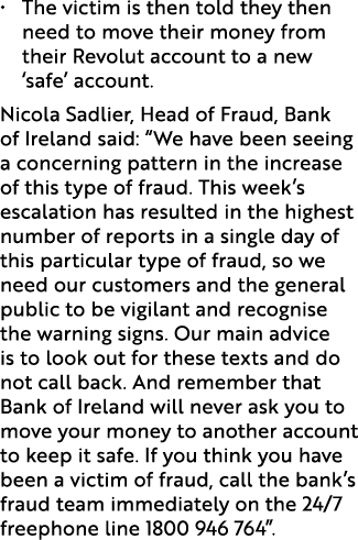 • The victim is then told they then need to move their money from their Revolut account to a new ‘safe’ account. Nico...