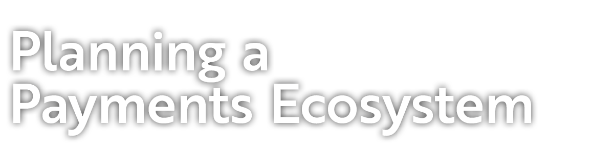 Planning a Payments Ecosystem 