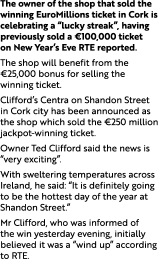 The owner of the shop that sold the winning EuroMillions ticket in Cork is celebrating a “lucky streak”, having previ...