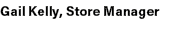 Gail Kelly, Store Manager 