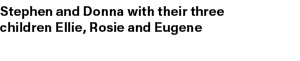 Stephen and Donna with their three children Ellie, Rosie and Eugene