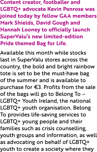 Content creator, footballer and LGBTQ+ advocate Kevin Penrose was joined today by fellow GAA members Mark Shields, Da...