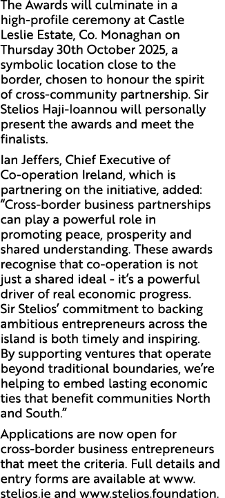 The Awards will culminate in a high profile ceremony at Castle Leslie Estate, Co. Monaghan on Thursday 30th October 2...