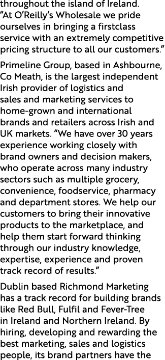 throughout the island of Ireland. “At O’Reilly’s Wholesale we pride ourselves in bringing a firstclass service with a...