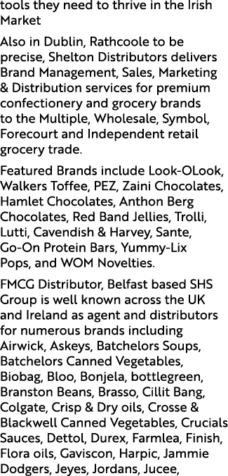 tools they need to thrive in the Irish Market Also in Dublin, Rathcoole to be precise, Shelton Distributors delivers ...