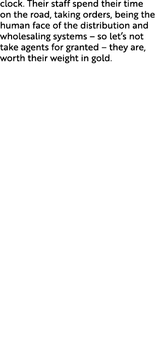 clock. Their staff spend their time on the road, taking orders, being the human face of the distribution and wholesal...