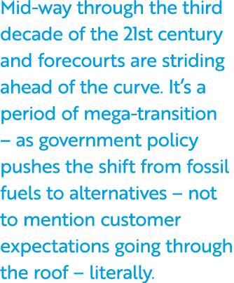 Mid way through the third decade of the 21st century and forecourts are striding ahead of the curve. It’s a period of...